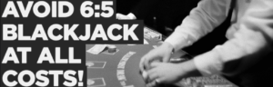 Avoid 6:5 blackjack