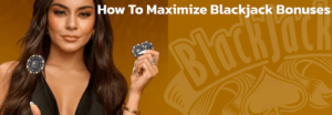 Maximize blackjack bonuses