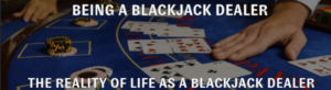 Be a blackjack dealer