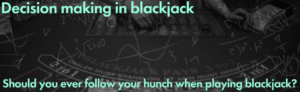 Decision making in Blackjack