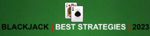 Best Blackjack Strategies 2023