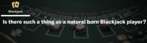 Natural blackjack skills