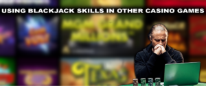 Blackjack Skills in other games